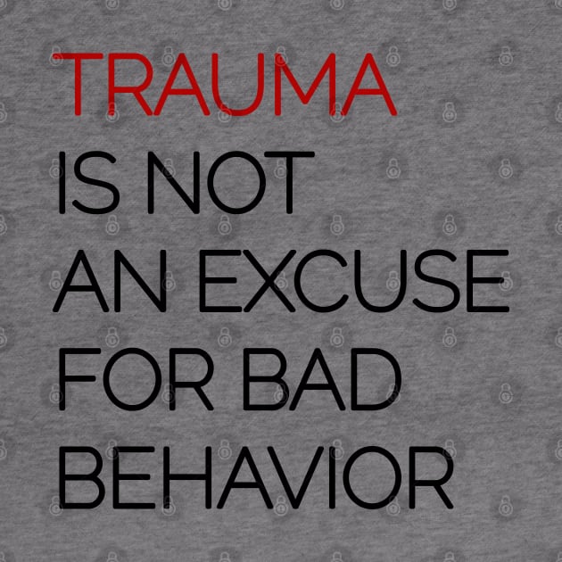 Trauma is Not an Excuse for Bad Behavior - Black Text by Pointless_Peaches